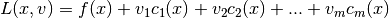 L(x, v) = f(x) + v_1 c_1(x) + v_2 c_2(x) + ... + v_m c_m(x)